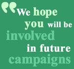 We hope you will be involved in future campaigns